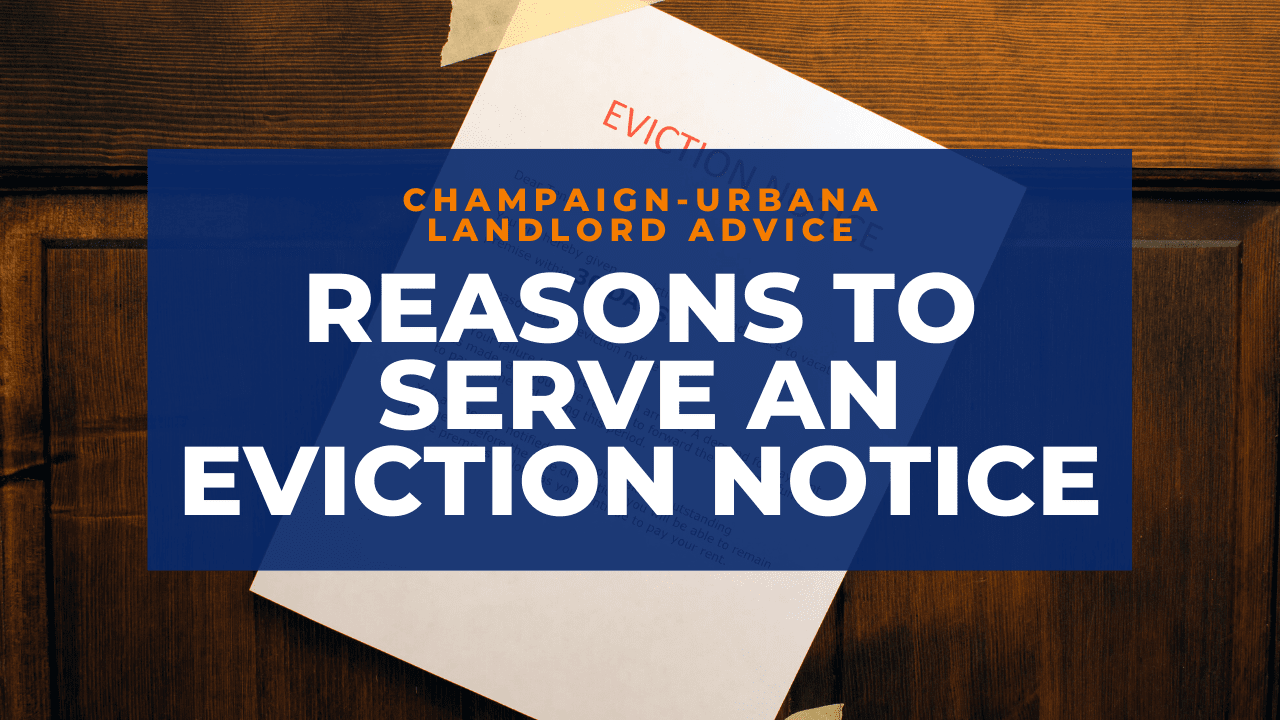 Reasons to Serve an Eviction Notice | Champaign-Urbana Landlord Advice